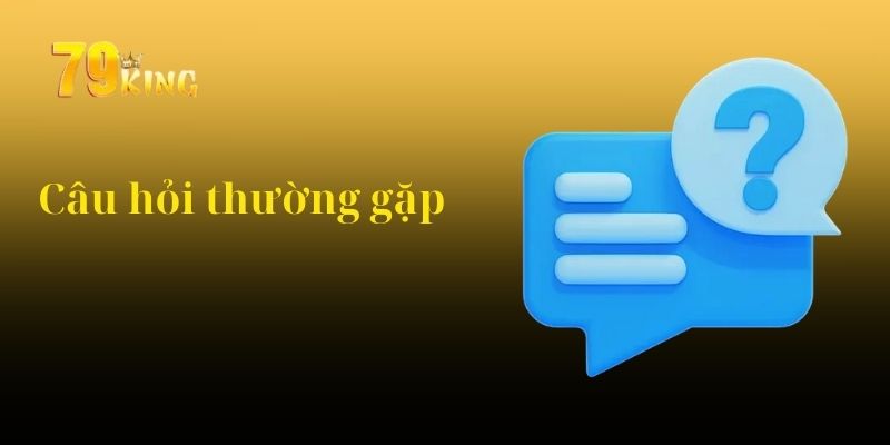 Các câu hỏi thường gặp